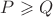 $P\geqslant Q$ $P\geqslant Q$