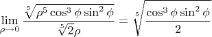 $$\lim_{\rho \to 0}{\frac{\sqrt[5]{\rho^5 \cos^3{\phi} \sin^2{\phi}}}{\sqrt[5]{2} \rho}} = \sqrt[5]{\frac{\cos^3{\phi}\sin^2{\phi}}{2}}$$
