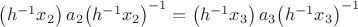 $\[\left( {{h^{ - 1}}{x_2}} \right){a_2}{\left( {{h^{ - 1}}{x_2}} \right)^{ - 1}} = \left( {{h^{ - 1}}{x_3}} \right){a_3}{\left( {{h^{ - 1}}{x_3}} \right)^{ - 1}}\]$