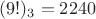 $(9!)_3 = 2240
