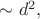 $\sim d^2,$