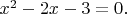 $x^2-2x-3=0.$