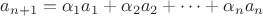$a_{n+1} = \alpha_1a_1 + \alpha_2a_2 +\dots+ \alpha_na_n$