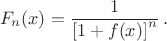 $$
F_n(x)=\frac{1}{\left[1+f(x)\right]^n}\,.
$$
