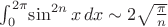 $\int_0^{2\pi}\!\sin^{2n}x\,dx \sim 2\sqrt{\frac \pi n}$