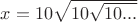 $x=10\sqrt{10\sqrt{10...}}$