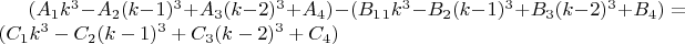 $(A_1k^3-A_2(k-1)^3+A_3(k-2)^3+A_4)-(B_1_1k^3-B_2(k-1)^3+B_3(k-2)^3+B_4)=(C_1k^3-C_2(k-1)^3+C_3(k-2)^3+C_4)$