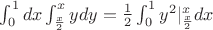 $\int_0^1dx\int_{\frac{x}{2}}^xydy=\frac{1}{2}\int_0^1y^2|_{\frac{x}{2}}^xdx$