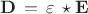${\bf D} \, = \, \varepsilon \, \star {\bf E}$