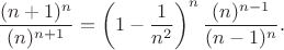 $$\frac{(n+1)^{n}}{(n)^{n+1}}=\left(1-\frac{1}{n^2} \right)^n\frac{(n)^{n-1}}{(n-1)^{n}}.$$