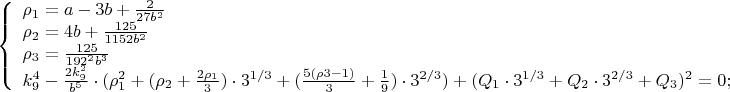 $$\left\{
\begin{array}{lcl}
 \rho_1=a-3b+\frac{2}{27b^2}\\
 \rho_2=4b+\frac{125}{1152b^2} \\
 \rho_3=\frac{125}{192^2b^3}\\
 k_9^4-\frac{2k_9^2}{b^5}\cdot (\rho_1^2+(\rho_2+\frac{2\rho_1}{3})\cdot 3^{1/3}+(\frac{5(\rho3-1)}{3}+\frac{1}{9})\cdot 3^{2/3})+(Q_1\cdot 3^{1/3}+Q_2\cdot 3^{2/3}+Q_3)^2=0;\\
\end{array}
\right.$$