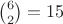 $\binom{6}{2} = 15 $
