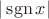 $|\operatorname{sgn}x|$