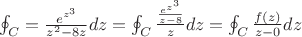 $\oint_{C}^{ }=\frac{e^{z^{3}}}{z^{2}-8z}dz=\oint_{C}^{ }\frac{\frac{e^{z^{3}}}{z-8}}{z}dz=\oint_{C}^{ }\frac{f(z)}{z-0}dz$