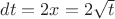 $dt = 2x = 2\sqrt t $