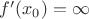 $f'(x_0)=\infty$