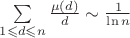 $\sum\limits_{1 \leqslant d \leqslant n} \frac{\mu (d)}{d} \sim \frac{1}{\ln n}$