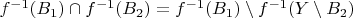 $ f^{-1}(B_1) \cap f^{-1}(B_2) = f^{-1}(B_1) \setminus f^{-1}(Y \setminus B_2) $