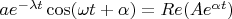 $a e^{-\lambda t }\cos(\omega t + \alpha) = Re(A e^{\alpha t})$