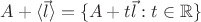 $A + \langle\vec l\rangle = \{ A + t\vec l : t\in\mathbb R \}$ $A + \langle\vec l\rangle = \{ A + t\vec l : t\in\mathbb R \}$