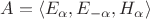 $A=\langle E_\alpha, E_{-\alpha}, H_\alpha\rangle$