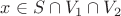 $x\in S\cap V_1\cap V_2$ $x\in S\cap V_1\cap V_2$