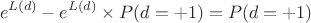 $$e^{L(d)} - e^{L(d)}\times P(d=+1)=P(d=+1)$$