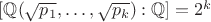 $[\mathbb{Q}(\sqrt{p_1},\ldots ,\sqrt{p_k}):\mathbb{Q}]=2^k$