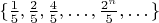 $\{\frac{1}{5}, \frac{2}{5}, \frac{4}{5}, \dots,\frac{2^n}{5}, \dots\}$