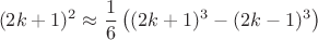 $$ (2k+1)^2 \approx  \frac{1}{6}\left( (2k+1)^3-(2k-1)^3\right)$$