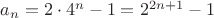 $a_n = 2\cdot 4^n - 1=2^{2n+1}-1$