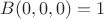 $B(0, 0, 0) = 1$