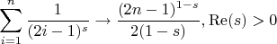 $$
\sum _{i=1}^n \frac{1}{(2 i-1)^s}\to \frac{(2 n-1)^{1-s}}{2 (1-s)},\operatorname{Re}(s)>0
$$