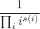 $$\frac{1}{\prod_i i^{s(i)}}$$