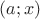 $(a;x)$