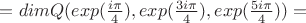 $=dim Q(exp(\frac{i\pi}{4}),exp(\frac{3i\pi}{4}),exp(\frac{5i\pi}{4}))=$