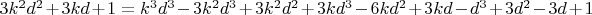 $3k^2d^2 + 3kd + 1 = k^3d^3 -3k^2d^3 + 3k^2d^2 + 3kd^3 - 6kd^2 +3kd - d^3 + 3d^2 -3d + 1$