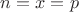 $n=x=p$