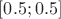 $[0.5; 0.5]$