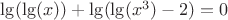$\lg (\lg (x)) + \lg (\lg (x^3) -2) = 0$