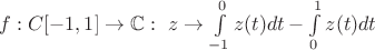 $f: C[-1,1] \to \mathbb C: \ z \to \int\limits_{-1}^{0} z(t) dt - \int\limits_0^1 z(t) dt$