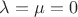 $\lambda=\mu=0$