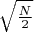 $\sqrt{\frac N2}$