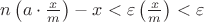 $\[n\left( {a \cdot \frac{x}{m}} \right) - x < \varepsilon \left( {\frac{x}{m}} \right) < \varepsilon \]$