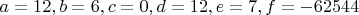 $a=12, b=6, c=0, d=12, e=7, f=-62544$