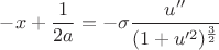 $-x+\dfrac 1{2a}=-\sigma \dfrac {u''}{(1+u'^2)^{\frac 32}}$