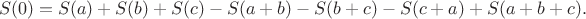 $$
S(0)=S(a)+S(b)+S(c)-S(a+b)-S(b+c)-S(c+a)+S(a+b+c).
$$