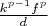 $\frac{k^{p - 1} f^p}{d}$