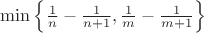 $\min\left\{\frac 1n-\frac 1{n+1},\frac 1m-\frac 1{m+1}\right\}$