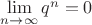 $\lim\limits_{n\to\infty}q^n=0$